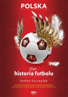 Moja historia futbolu. Tom 2 - Polska - Szczepłek Stefan