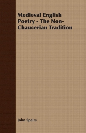 Medieval English Poetry - The Non-Chaucerian Tradition - Speirs John