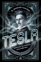 Tesla. Geniusz na skraju szaleństwa - Carlson Bernard W.