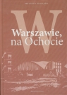 W Warszawie na Ochocie  Sznajder Mirosław