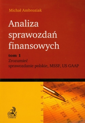 Analiza sprawozdań finansowych Tom 1 Zrozumieć sprawozdanie polskie MSSF US GAAP - Ambroziak Michał<br />