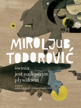 Świnia jest najlepszym pływakiem - Todorović Miroljub