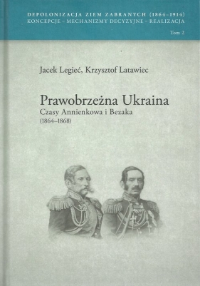 Prawobrzeżna Ukraina Czasy Annienkowa i Bezaka (1864-1868) - Legieć Jacek, Latawiec Krzysztof