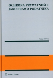 Ochrona prywatności jako prawo podatnika - Anna Drywa