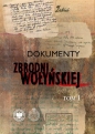 Dokumenty zbrodni wołyńskiej. Tom 1 - Opracowanie zbiorowe