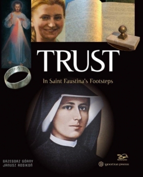 Trust. In Saint Faustina's Footsteps - Górny Grzegorz, Janusz Rosikoń