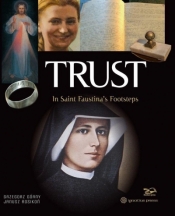 Trust. In Saint Faustina's Footsteps