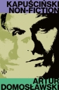 Kapuściński non-fiction - Artur Domosławski