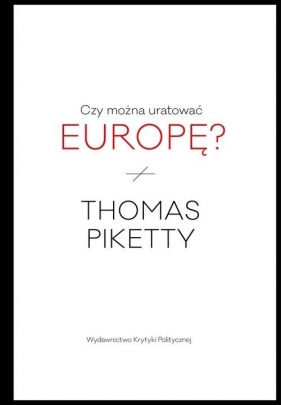 Czy można uratować Europę? - Piketty Thomas