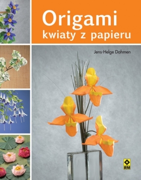 Origami kwiaty z papieru - Dahmen Jens-Helge