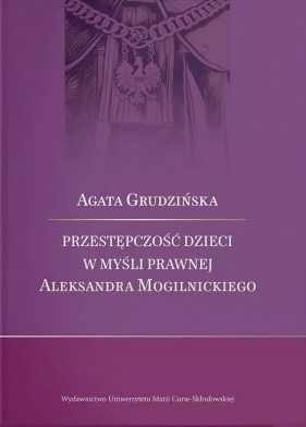 Przestępczość dzieci w myśli prawnej Aleksandra... - Agata Grudzińska
