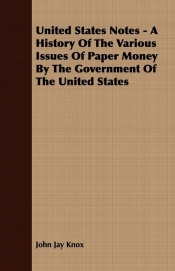 United States Notes - A History Of The Various Issues Of Paper Money By The Government Of The United States