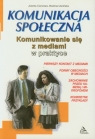 Komunikacja społeczna Komunikowanie się z mediami w praktyce