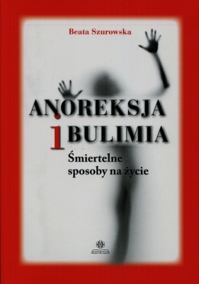 Anoreksja i bulimia - Szurowska Beata