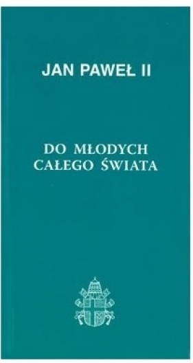 Do młodych całego świata, jan Paweł II - Jan Paweł II