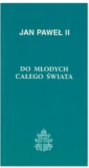 Do młodych całego świata, jan Paweł II - Jan Paweł II