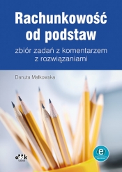 Rachunkowość od podstaw - zbiór zadań z komentarzem z rozwiązaniami (z suplementem elektronicznym) - Danuta Małkowska