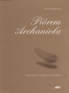 Piórem Archanioła - Matusiak Anna