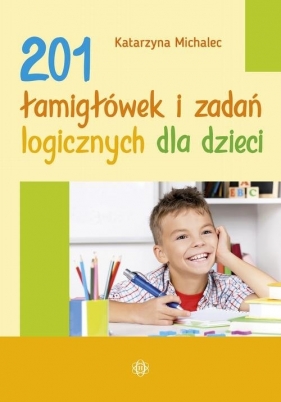 201 łamigłówek i zadań logicznych dla dzieci - Michalec Katarzyna