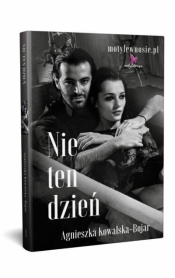 Nie ten dzień - Agnieszka Kowalska-Bojar