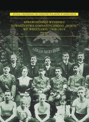 Sprawozdania Wydziału Towarzystwa Gimnastycznego ?Sokół? we Wrocławiu 1908-1919