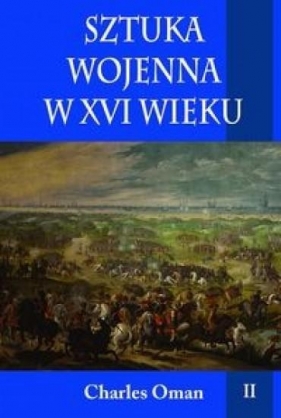 Sztuka wojenna w XVI wieku Tom 2 - Oman Charles<br />