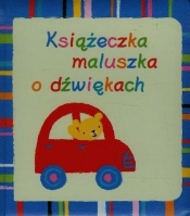 Książeczka maluszka o dźwiękach - Opracowanie zbiorowe