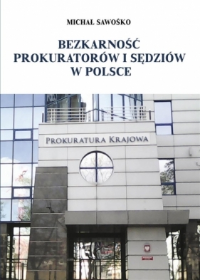 Bezkarność prokuratorów i sędziów w Polsce - Sawośko Michał