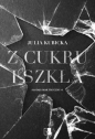 Z cukru i szkła. Słodki smak trucizny wyd. kieszonkowe - Julia Kubicka