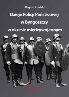 Dzieje Policji Państwowej w Bydgoszczy w okresie międzywojennym - Halicki Krzysztof