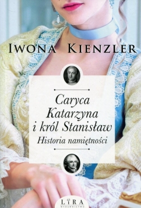 Caryca Katarzyna i król Stanisław - Kienzler Iwona