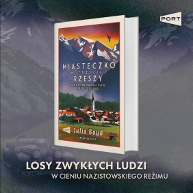 Miasteczko w Trzeciej Rzeszy. Jak nazizm zmienił życie zwykłych ludzi - Julia Boyd