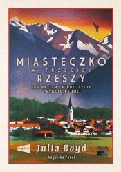 Miasteczko w Trzeciej Rzeszy. Jak nazizm zmienił życie zwykłych ludzi - Julia Boyd .