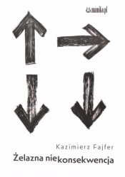 Żelazna niekonsekwencja - Kazimierz Fajfer