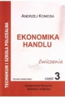 Ekonomika Handlu cz.3 ćw w.2012 EKONOMIK Andrzej Komosa