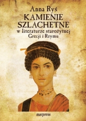 Kamienie szlachetne w literaturze starożytnej... - Anna Ryś