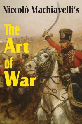 Machiavelli's The Art of War - Machiavelli Niccol?