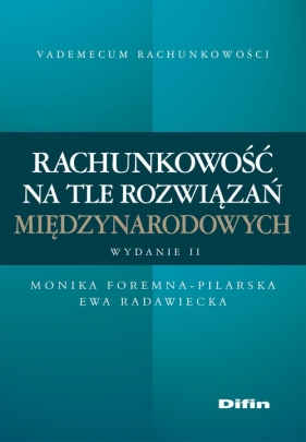 Rachunkowość na tle rozwiązań międzynarodowych - Foremna-Pilarska Monika, Radawiecka Ewa