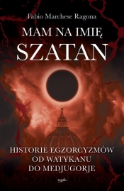 Mam na imię Szatan. Historie egzorcyzmów od Watykanu do Medjugorje - Ragona Fabio Marchese