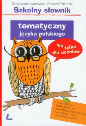 Szkolny słownik tematyczny języka polskiego nie tylko dla uczniów - Iwanowicz Małgorzata, Edward Polański