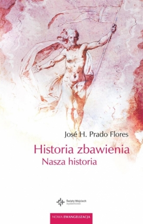 Historia zbawienia. Nasza historia - Jos H. Prado Flores, Patrycja Młynarek