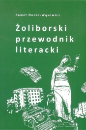Żoliborski przewodnik literacki - Dunin-Wąsowicz Paweł