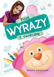 Akademia przedszkolaka Piszę wyrazy z owieczką - Opracowanie zbiorowe