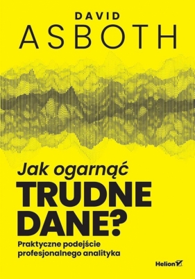 Jak ogarnąć trudne dane? Praktyczne podejście... - David Asboth
