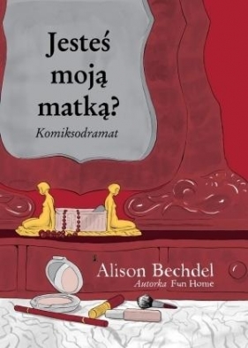 Jesteś moją matką? - Bechdel Alison