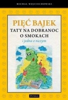 Pięć bajek taty na dobranoc o smokach i jedna o niczym - Wojciechowski Michał