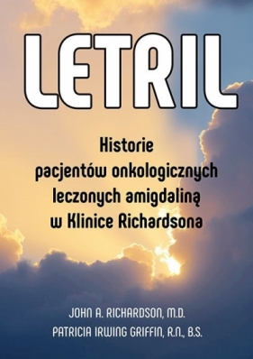 Letril. Historie pacjentów onkologicznych leczonych amigdaliną w Klinice Richardsona - Patricia Griffin Irving, John A. Richardson