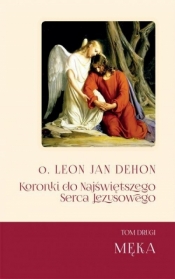 Koronki do Najświętrzego Serca Jezusowego T.2 Męka - Leon Dehon