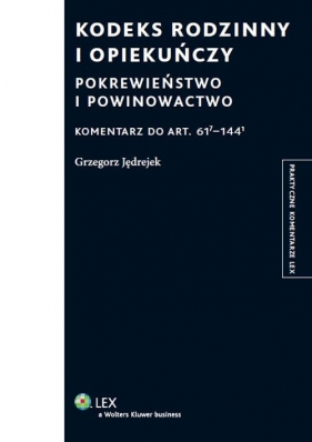 Kodeks rodzinny i opiekuńczy Pokrewieństwo i powinowactwo Komentarz - Jędrejek Grzegorz