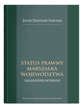 Status prawny marszałka województwa. Wybrane zagadnienia - Jacek Sobczak